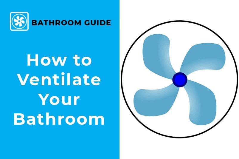 How to Ventilate Your Bathroom