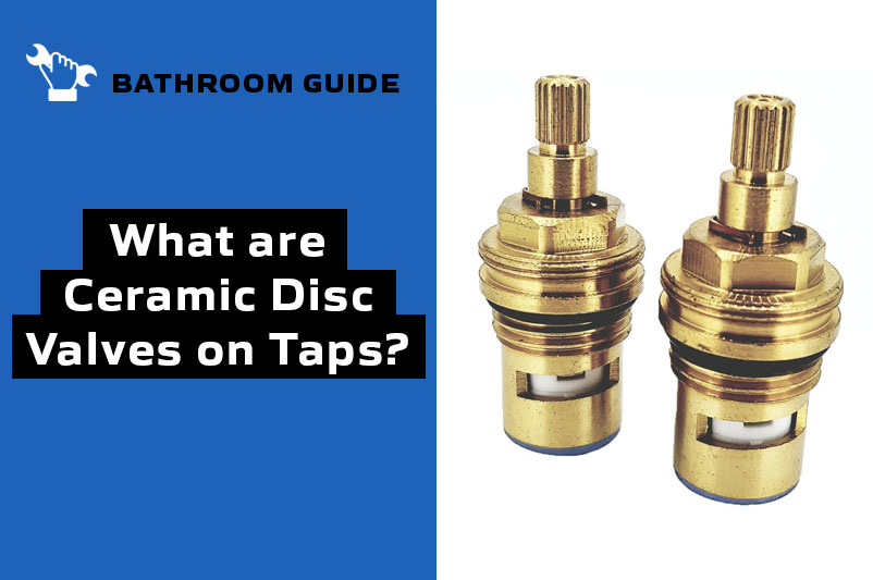 What are Ceramic Disc Valves on Taps?