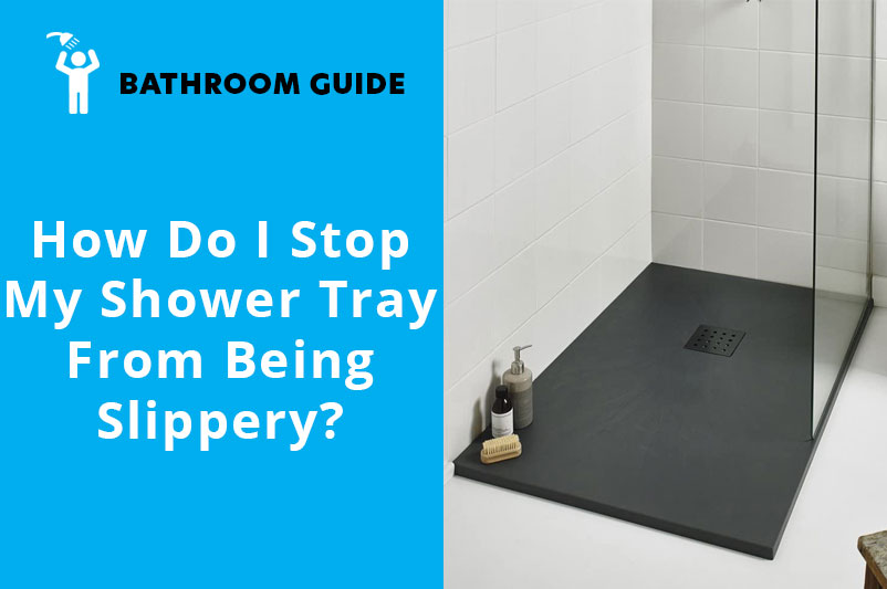 How Do I Stop My Shower Tray From Being Slippery?