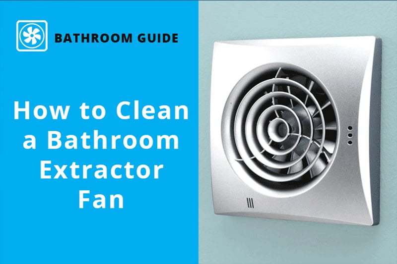 How to Clean a Bathroom Extractor Fan | Technical Guides | HeatandPlumb.com