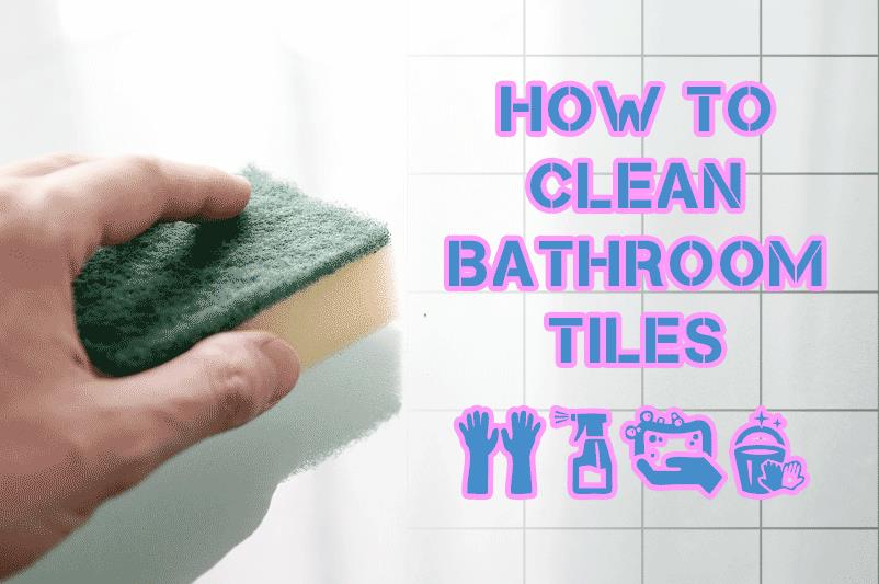 How to Clean Bathroom Tiles