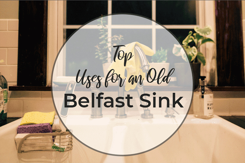 Top Uses for an Old Belfast Sink